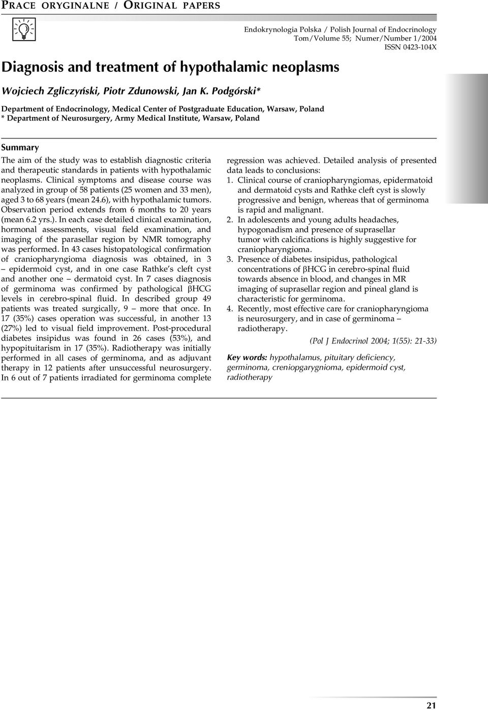 Journal of Endocrinology Tom/Volume 55; Numer/Number 1/2004 ISSN 0423-104X Summary The aim of the study was to establish diagnostic criteria and therapeutic standards in patients with hypothalamic