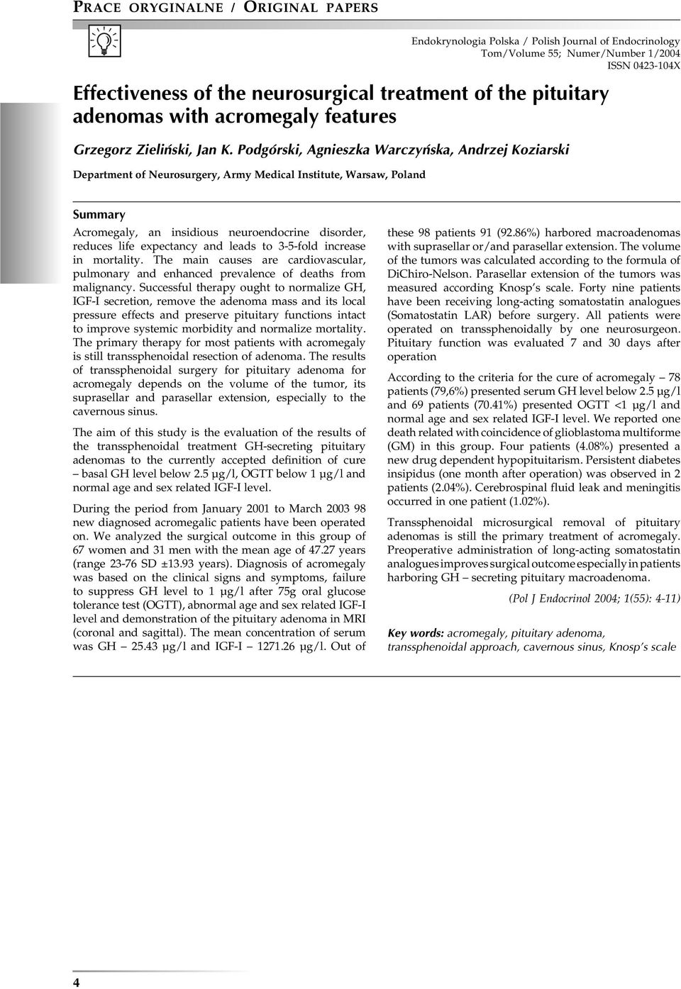 Podgórski, Agnieszka Warczyńska, Andrzej Koziarski Department of Neurosurgery, Army Medical Institute, Warsaw, Poland Summary Acromegaly, an insidious neuroendocrine disorder, reduces life expectancy