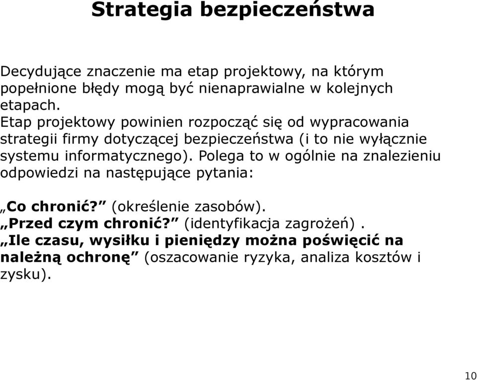 informatycznego). Polega to w ogólnie na znalezieniu odpowiedzi na następujące pytania: Co chronić? (określenie zasobów).