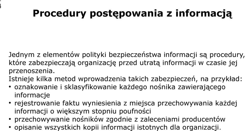 Istnieje kilka metod wprowadzenia takich zabezpieczeń, na przykład: oznakowanie i sklasyfikowanie każdego nośnika zawierającego