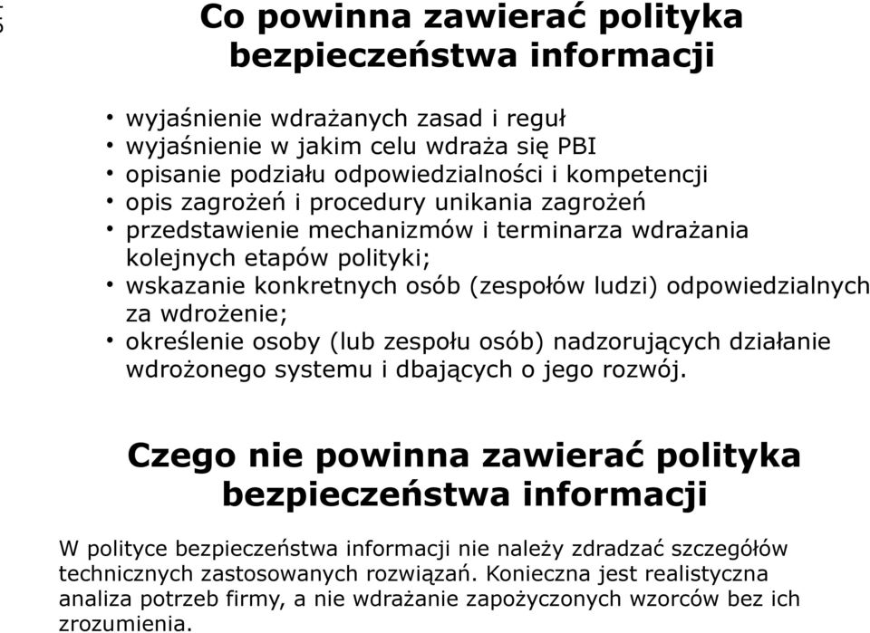 określenie osoby (lub zespołu osób) nadzorujących działanie wdrożonego systemu i dbających o jego rozwój.