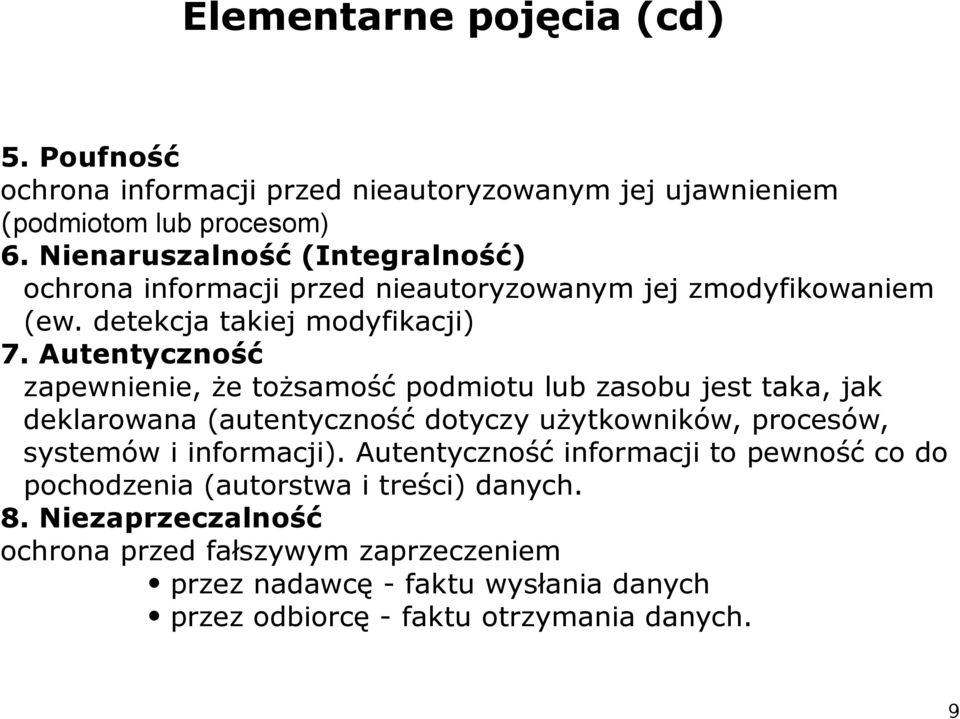 Autentyczność zapewnienie, że tożsamość podmiotu lub zasobu jest taka, jak deklarowana (autentyczność dotyczy użytkowników, procesów, systemów i informacji).