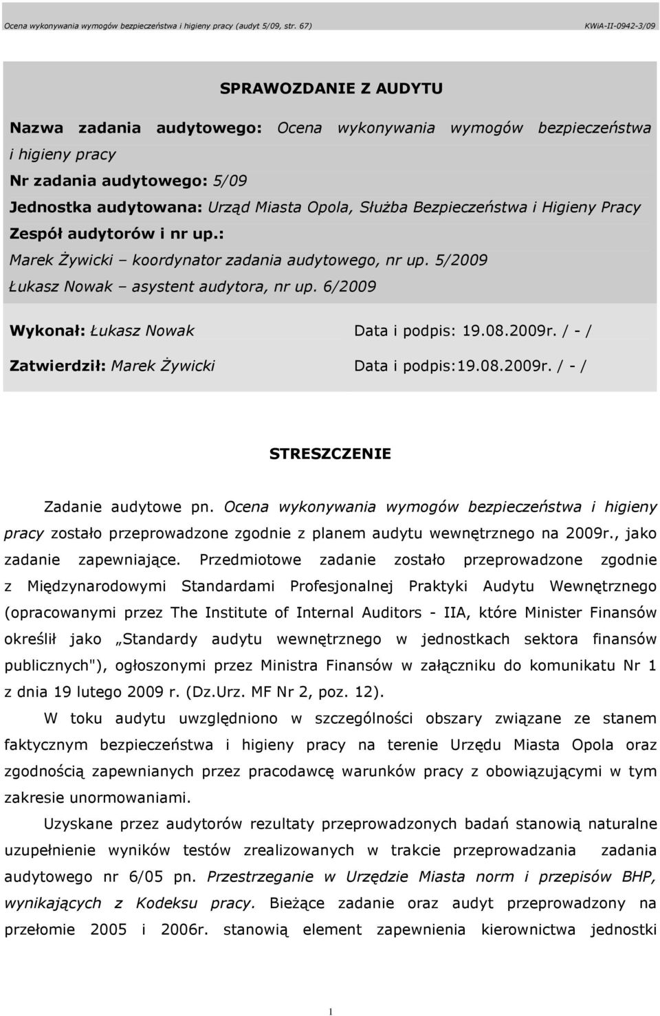 6/2009 Wykonał: Łukasz Nowak Zatwierdził: Marek śywicki Data i podpis: 19.08.2009r. / - / Data i podpis:19.08.2009r. / - / STRESZCZENIE Zadanie audytowe pn.