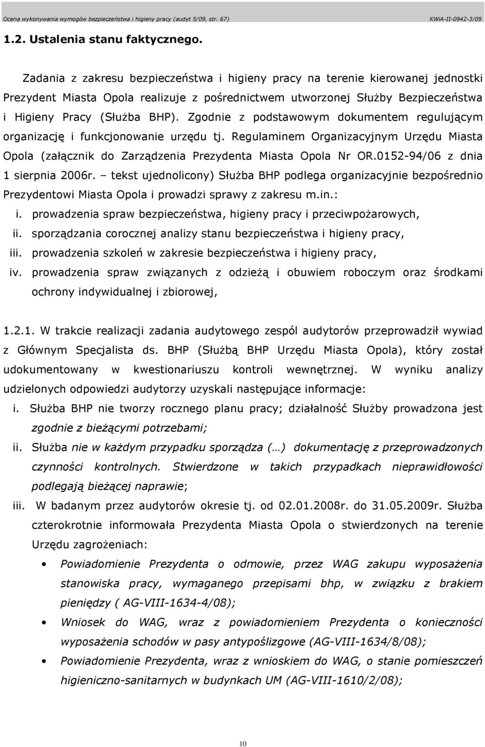 Zgodnie z podstawowym dokumentem regulującym organizację i funkcjonowanie urzędu tj. Regulaminem Organizacyjnym Urzędu Miasta Opola (załącznik do Zarządzenia Prezydenta Miasta Opola Nr OR.