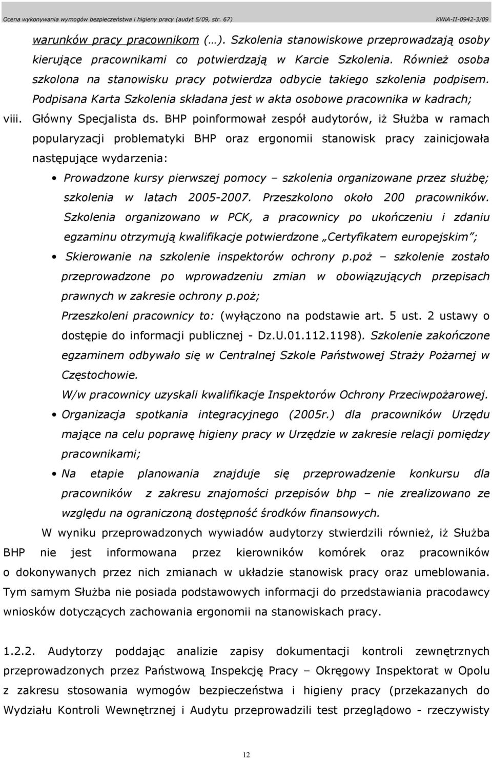 BHP poinformował zespół audytorów, iŝ SłuŜba w ramach popularyzacji problematyki BHP oraz ergonomii stanowisk pracy zainicjowała następujące wydarzenia: Prowadzone kursy pierwszej pomocy szkolenia