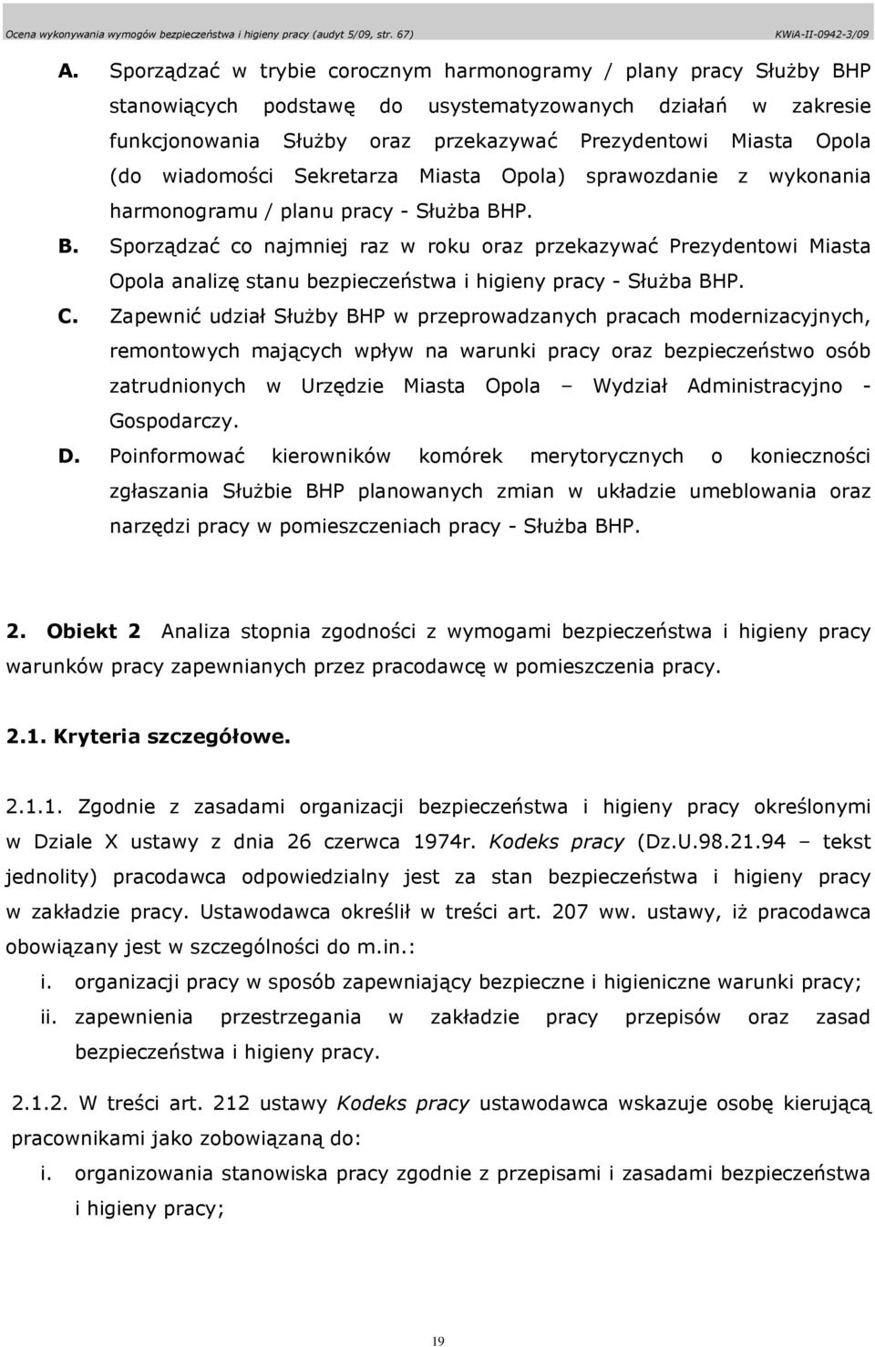 P. B. Sporządzać co najmniej raz w roku oraz przekazywać Prezydentowi Miasta Opola analizę stanu bezpieczeństwa i higieny pracy - SłuŜba BHP. C.