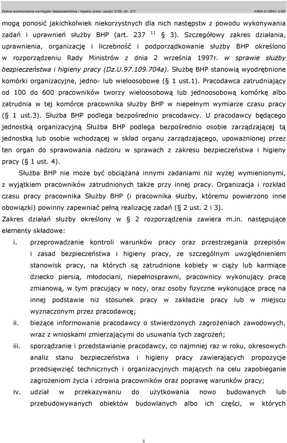 w sprawie słuŝby bezpieczeństwa i higieny pracy (Dz.U.97.109.704a). SłuŜbę BHP stanowią wyodrębnione komórki organizacyjne, jedno- lub wieloosobowe ( 1 ust.1).