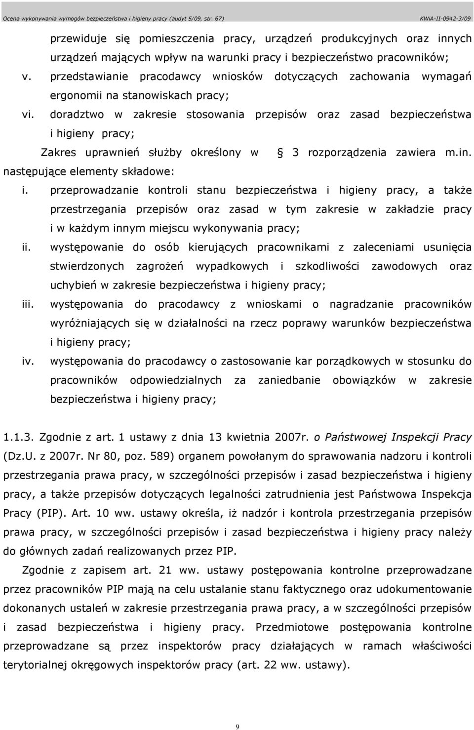 doradztwo w zakresie stosowania przepisów oraz zasad bezpieczeństwa i higieny pracy; Zakres uprawnień słuŝby określony w 3 rozporządzenia zawiera m.in. następujące elementy składowe: i.