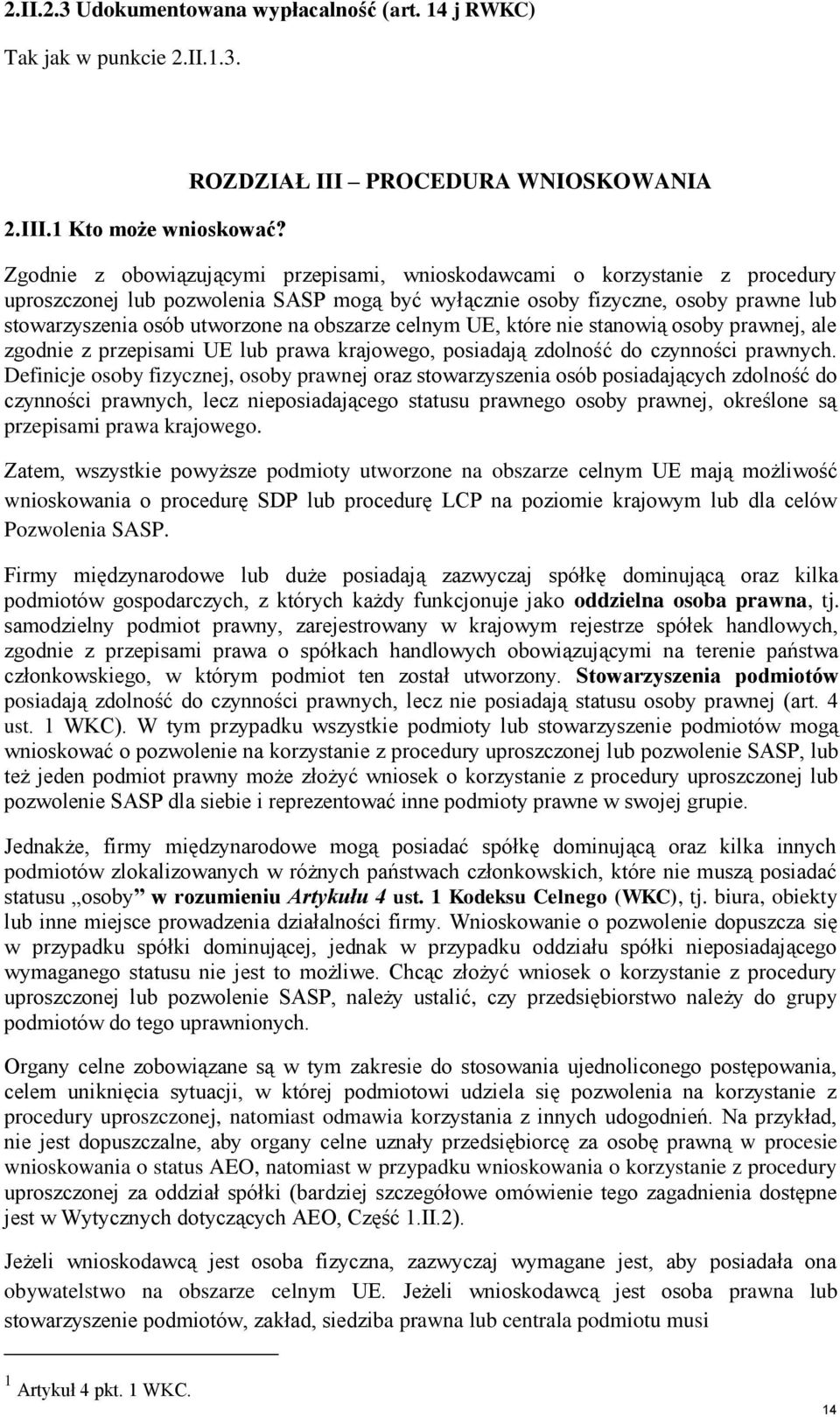 stowarzyszenia osób utworzone na obszarze celnym UE, które nie stanowią osoby prawnej, ale zgodnie z przepisami UE lub prawa krajowego, posiadają zdolność do czynności prawnych.