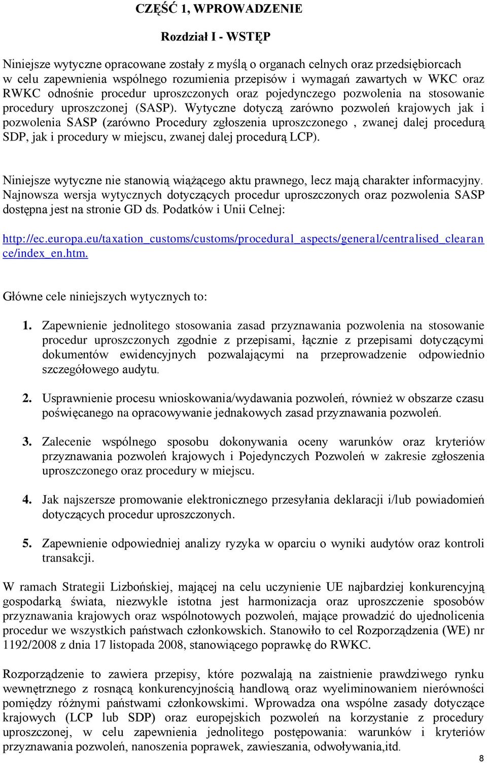 Wytyczne dotyczą zarówno pozwoleń krajowych jak i pozwolenia SASP (zarówno Procedury zgłoszenia uproszczonego, zwanej dalej procedurą SDP, jak i procedury w miejscu, zwanej dalej procedurą LCP).