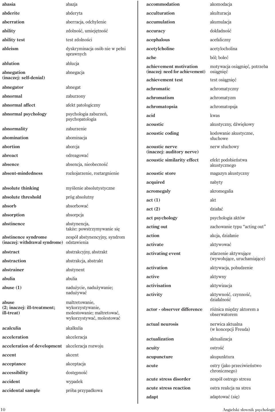 (inaczej: need for achievement) achievement test acetylocholina ból; boleć motywacja osiągnięć, potrzeba osiągnięć test osiągnięć abnegator abnegat achromatic achromatyczny abnormal zaburzony