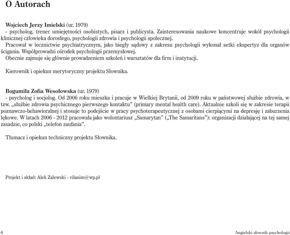 Pracował w lecznictwie psychiatrycznym, jako biegły sądowy z zakresu psychologii wykonał setki ekspertyz dla organów ścigania. Współprowadzi ośrodek psychologii przemysłowej.