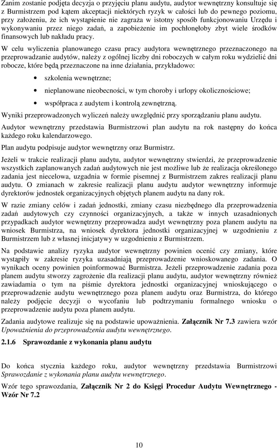 W celu wyliczenia planowanego czasu pracy audytora wewnętrznego przeznaczonego na przeprowadzanie audytów, naleŝy z ogólnej liczby dni roboczych w całym roku wydzielić dni robocze, które będą