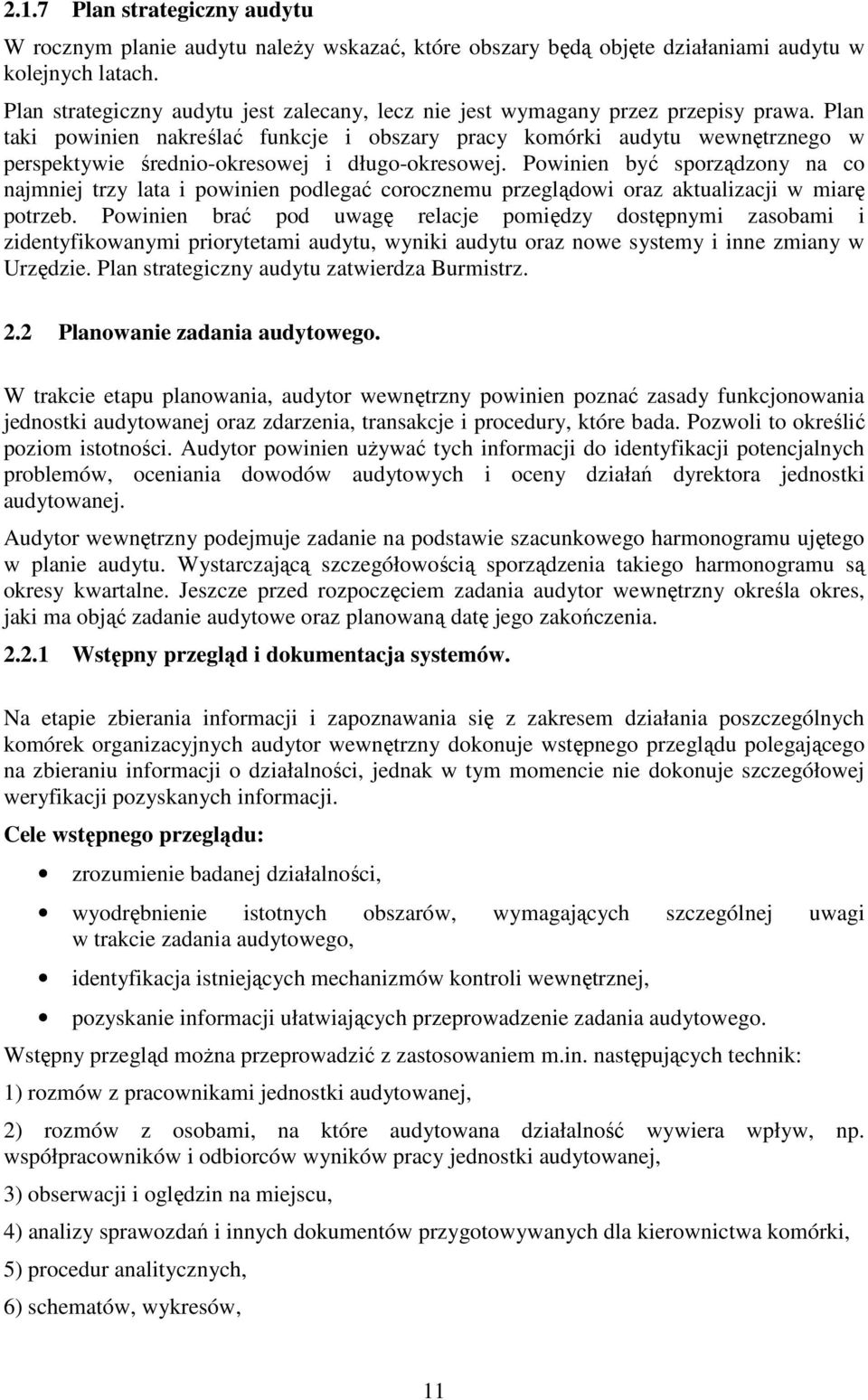 Plan taki powinien nakreślać funkcje i obszary pracy komórki audytu wewnętrznego w perspektywie średnio-okresowej i długo-okresowej.