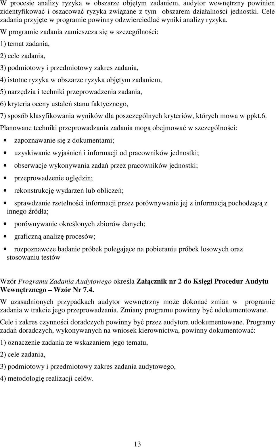 W programie zadania zamieszcza się w szczególności: 1) temat zadania, 2) cele zadania, 3) podmiotowy i przedmiotowy zakres zadania, 4) istotne ryzyka w obszarze ryzyka objętym zadaniem, 5) narzędzia