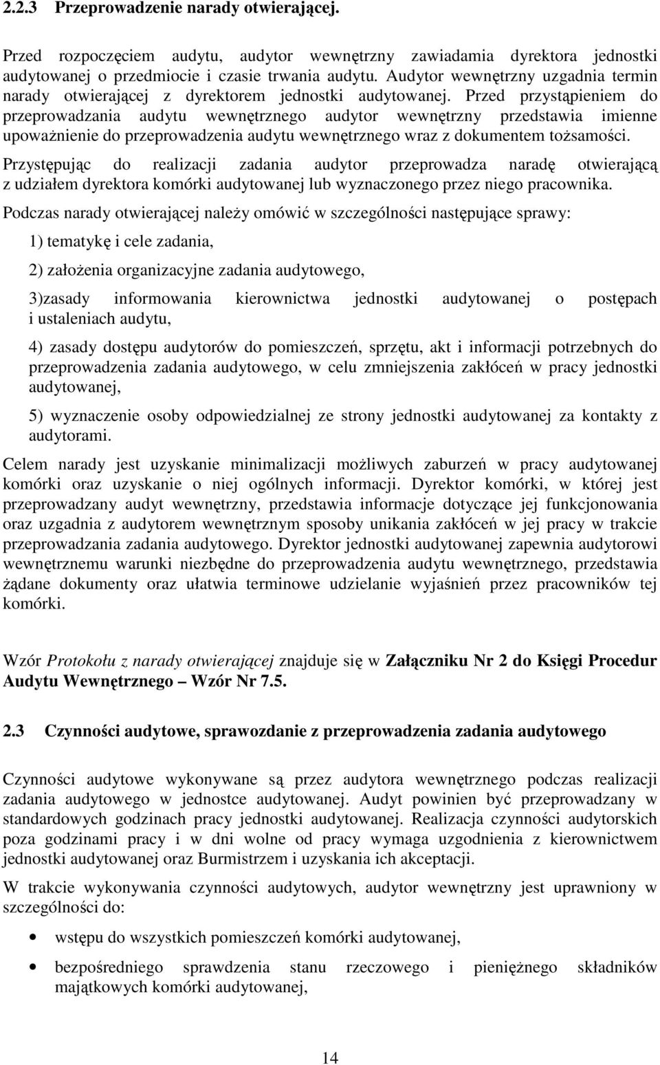 Przed przystąpieniem do przeprowadzania audytu wewnętrznego audytor wewnętrzny przedstawia imienne upowaŝnienie do przeprowadzenia audytu wewnętrznego wraz z dokumentem toŝsamości.