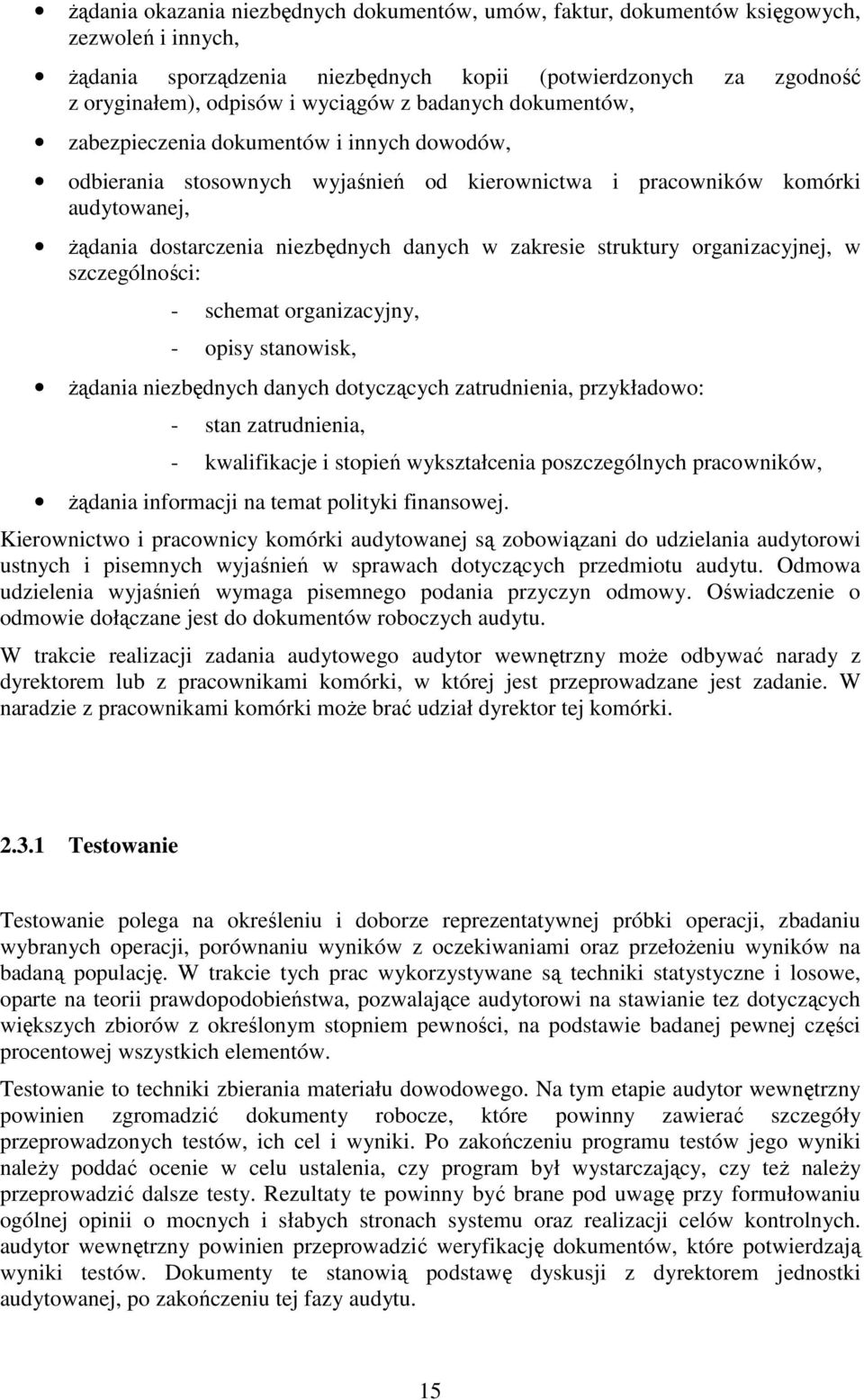 struktury organizacyjnej, w szczególności: - schemat organizacyjny, - opisy stanowisk, Ŝądania niezbędnych danych dotyczących zatrudnienia, przykładowo: - stan zatrudnienia, - kwalifikacje i stopień