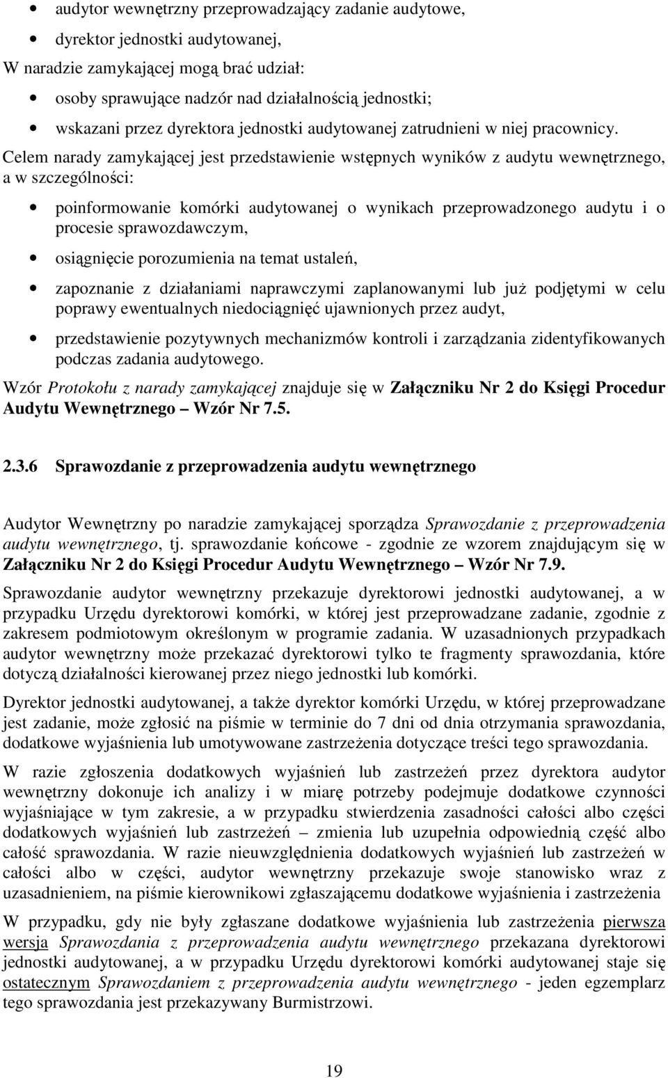 Celem narady zamykającej jest przedstawienie wstępnych wyników z audytu wewnętrznego, a w szczególności: poinformowanie komórki audytowanej o wynikach przeprowadzonego audytu i o procesie