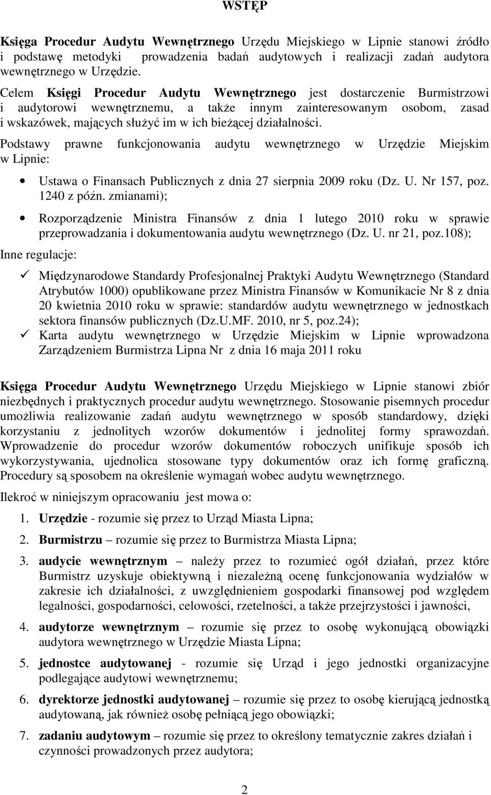 działalności. Podstawy prawne funkcjonowania audytu wewnętrznego w Urzędzie Miejskim w Lipnie: Ustawa o Finansach Publicznych z dnia 27 sierpnia 2009 roku (Dz. U. Nr 157, poz. 1240 z późn.