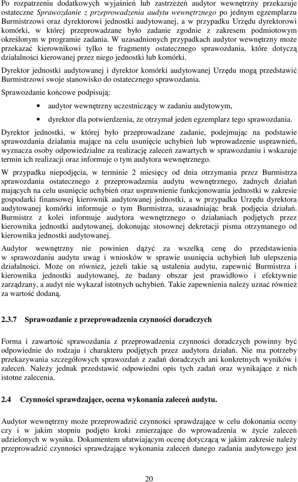 W uzasadnionych przypadkach audytor wewnętrzny moŝe przekazać kierownikowi tylko te fragmenty ostatecznego sprawozdania, które dotyczą działalności kierowanej przez niego jednostki lub komórki.