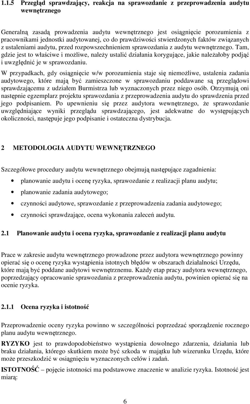 Tam, gdzie jest to właściwe i moŝliwe, naleŝy ustalić działania korygujące, jakie naleŝałoby podjąć i uwzględnić je w sprawozdaniu.