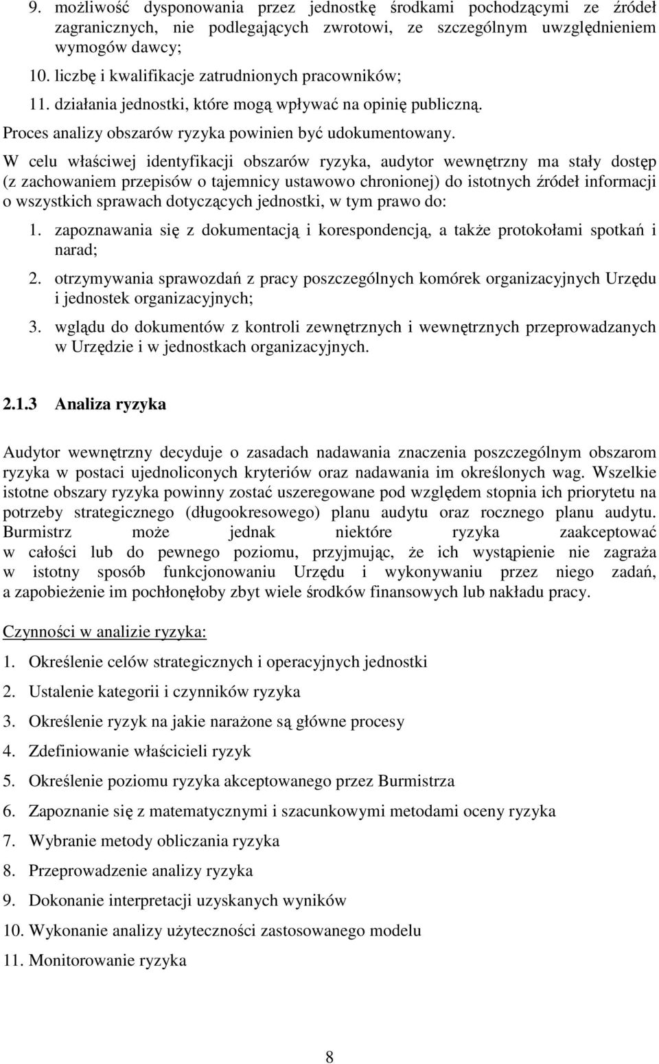 W celu właściwej identyfikacji obszarów ryzyka, audytor wewnętrzny ma stały dostęp (z zachowaniem przepisów o tajemnicy ustawowo chronionej) do istotnych źródeł informacji o wszystkich sprawach