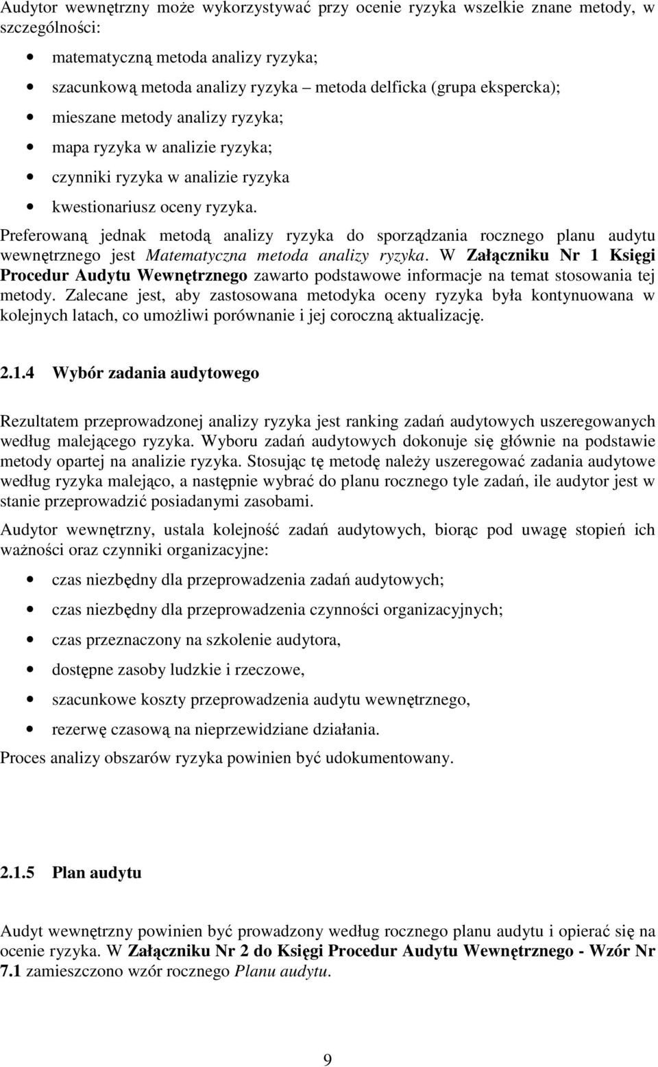 Preferowaną jednak metodą analizy ryzyka do sporządzania rocznego planu audytu wewnętrznego jest Matematyczna metoda analizy ryzyka.