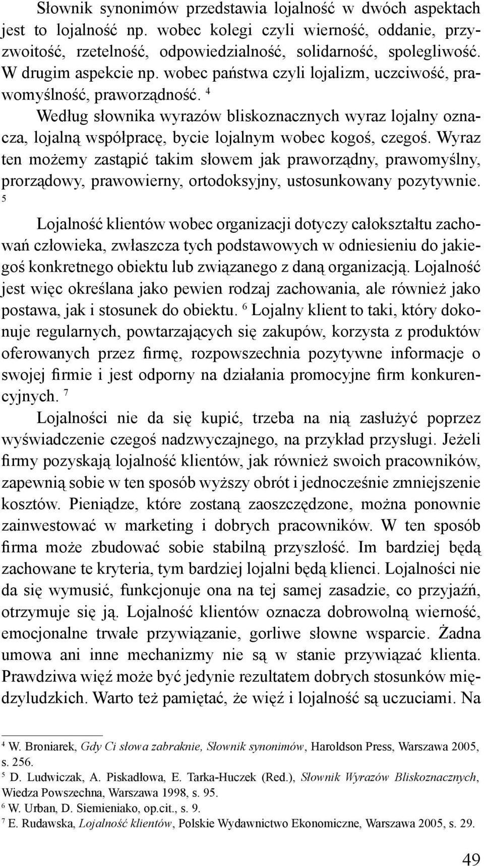 4 Według słownika wyrazów bliskoznacznych wyraz lojalny oznacza, lojalną współpracę, bycie lojalnym wobec kogoś, czegoś.