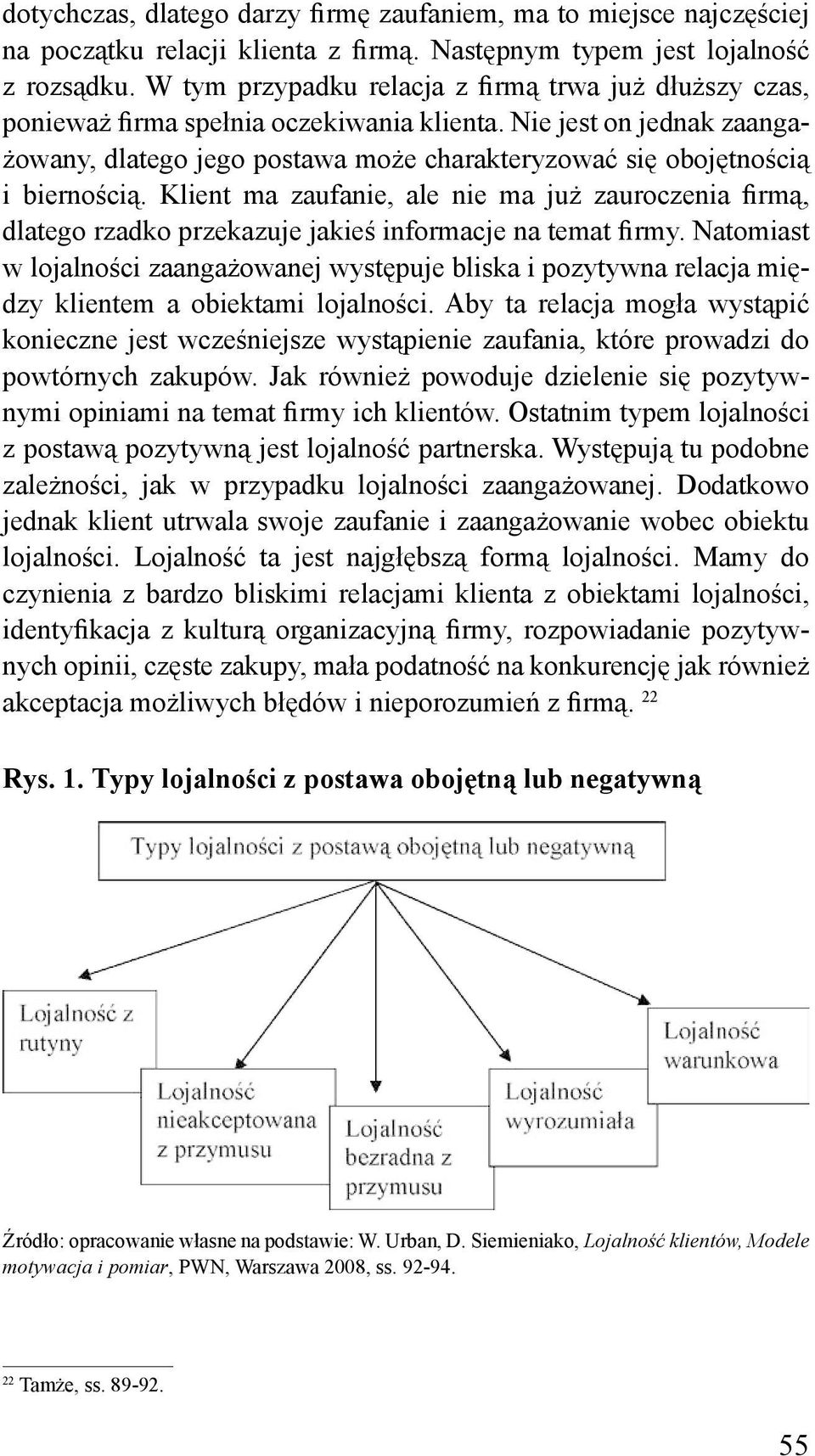 Nie jest on jednak zaangażowany, dlatego jego postawa może charakteryzować się obojętnością i biernością.