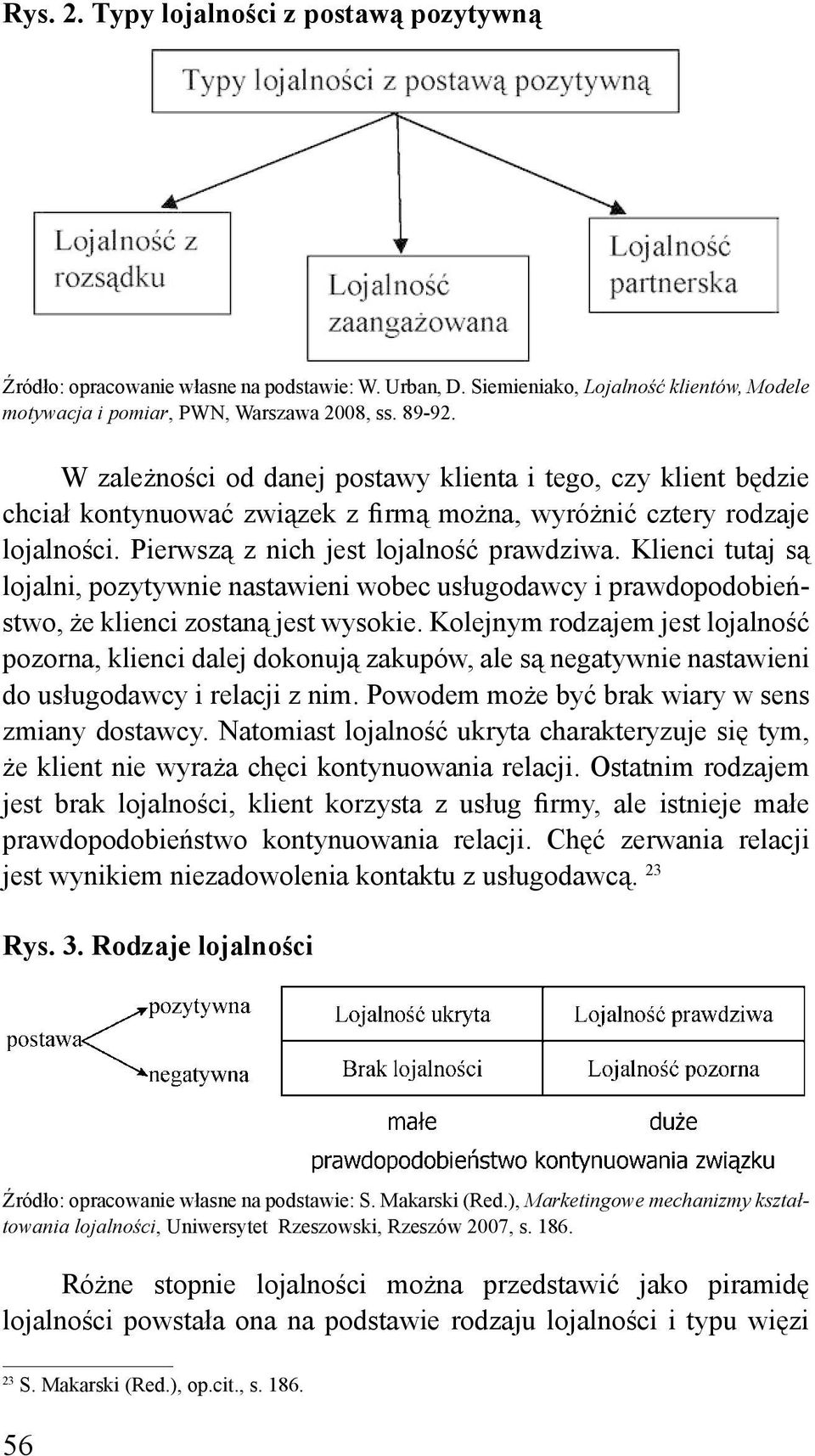 Klienci tutaj są lojalni, pozytywnie nastawieni wobec usługodawcy i prawdopodobieństwo, że klienci zostaną jest wysokie.