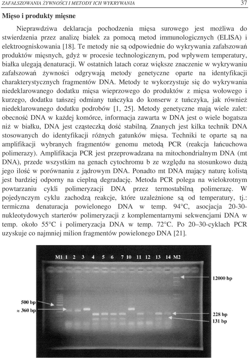 W ostatnich latach coraz wiksze znaczenie w wykrywaniu zafałszowa ywnoci odgrywaj metody genetyczne oparte na identyfikacji charakterystycznych fragmentów DNA.