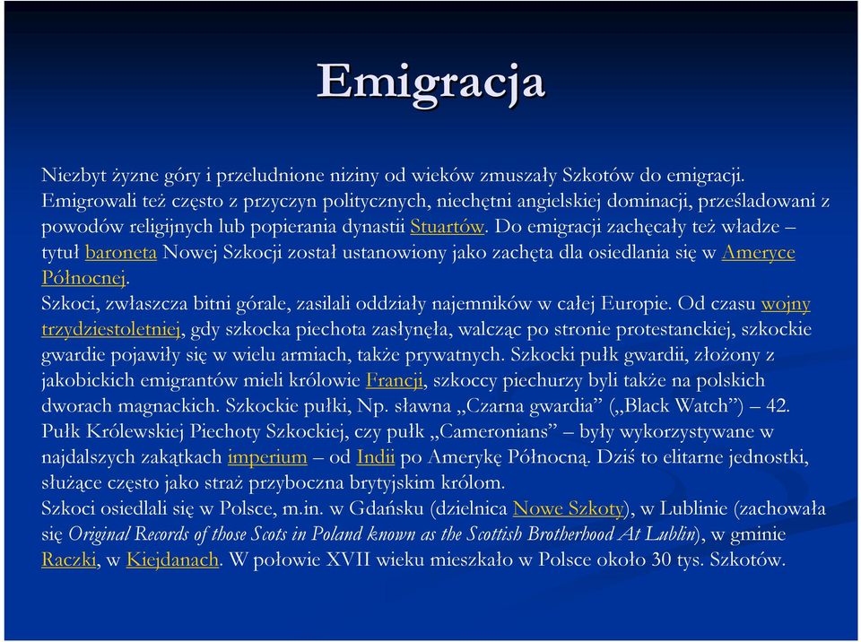 Do emigracji zachęcały też władze tytuł baroneta Nowej Szkocji został ustanowiony jako zachęta dla osiedlania się w Ameryce Północnej.