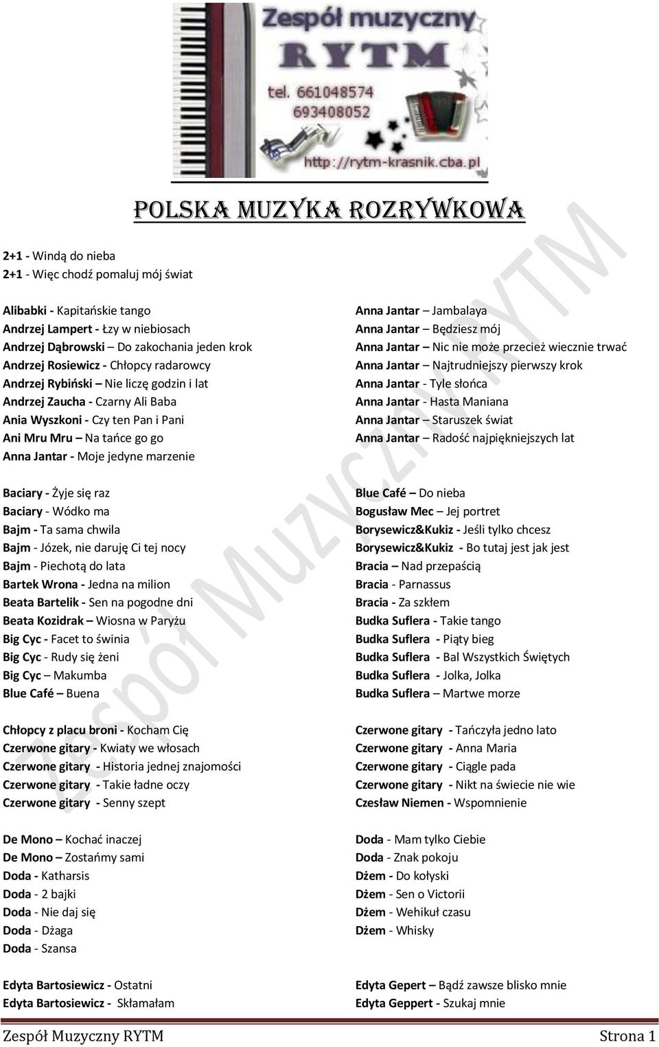 Baciary - Żyje się raz Baciary - Wódko ma Bajm - Ta sama chwila Bajm - Józek, nie daruję Ci tej nocy Bajm - Piechotą do lata Bartek Wrona - Jedna na milion Beata Bartelik - Sen na pogodne dni Beata