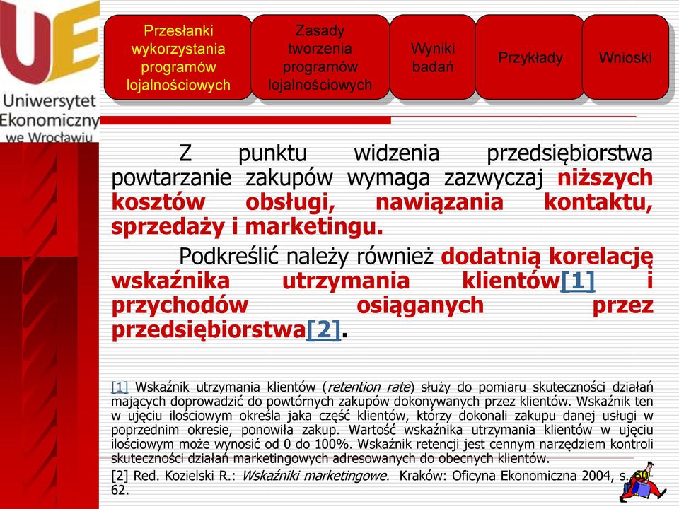 [1] Wskaźnik utrzymania klientów (retention rate) służy do pomiaru skuteczności działań mających doprowadzić do powtórnych zakupów dokonywanych przez klientów.