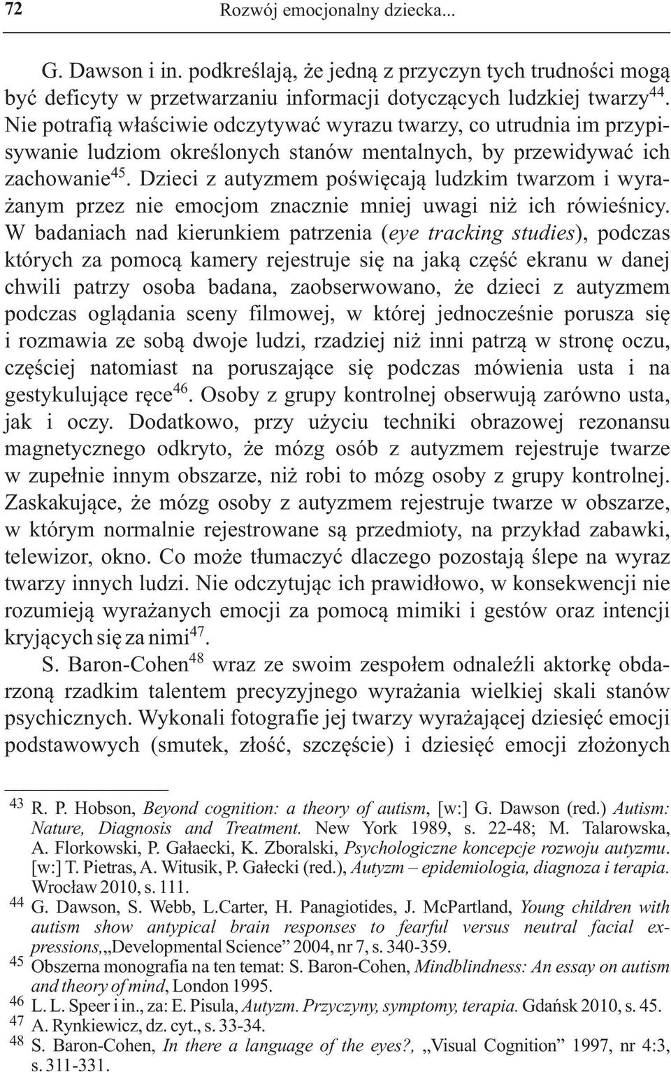 Dzieci z autyzmem poświęcają ludzkim twarzom i wyrażanym przez nie emocjom znacznie mniej uwagi niż ich rówieśnicy.