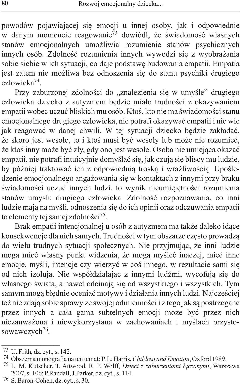 osób. Zdolność rozumienia innych wywodzi się z wyobrażania sobie siebie w ich sytuacji, co daje podstawę budowania empatii.