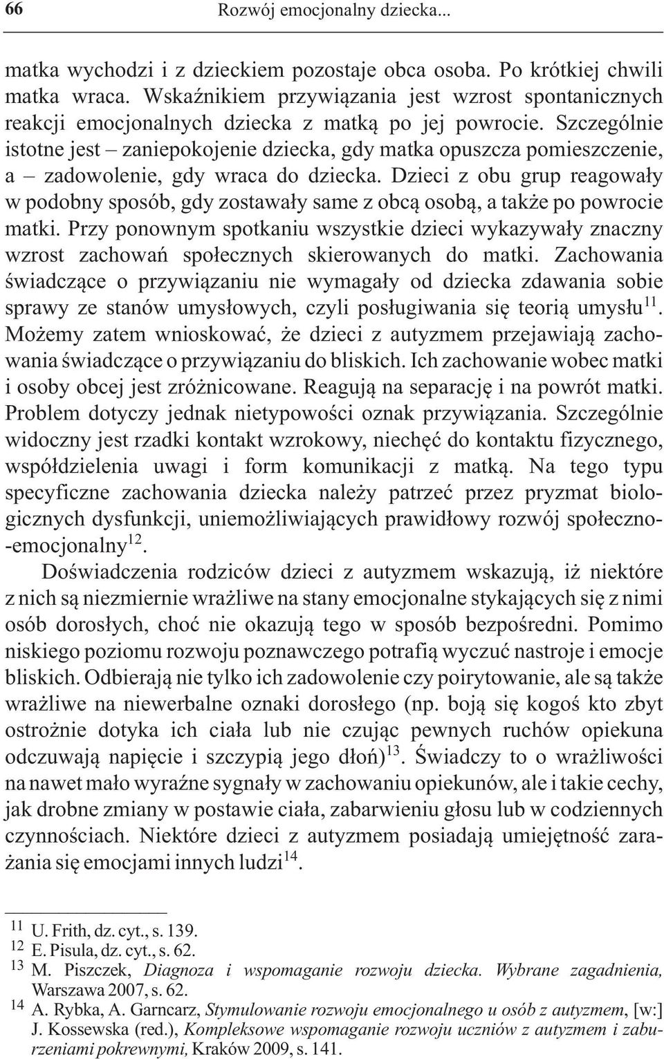 Szczególnie istotne jest zaniepokojenie dziecka, gdy matka opuszcza pomieszczenie, a zadowolenie, gdy wraca do dziecka.