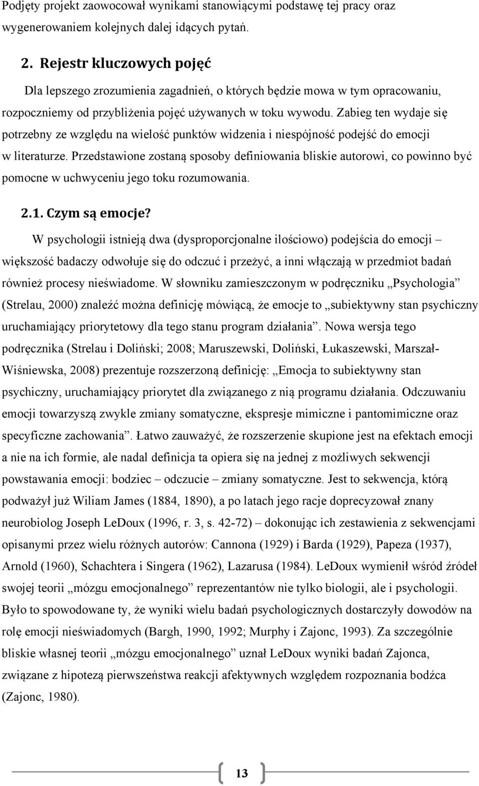 Zabieg ten wydaje się potrzebny ze względu na wielość punktów widzenia i niespójność podejść do emocji w literaturze.