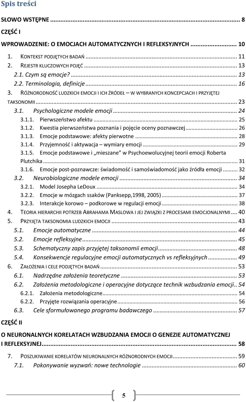 .. 26 3.1.3. Emocje podstawowe: afekty pierwotne... 28 3.1.4. Przyjemność i aktywacja wymiary emocji... 29 3.1.5. Emocje podstawowe i mieszane w Psychoewolucyjnej teorii emocji Roberta Plutchika.