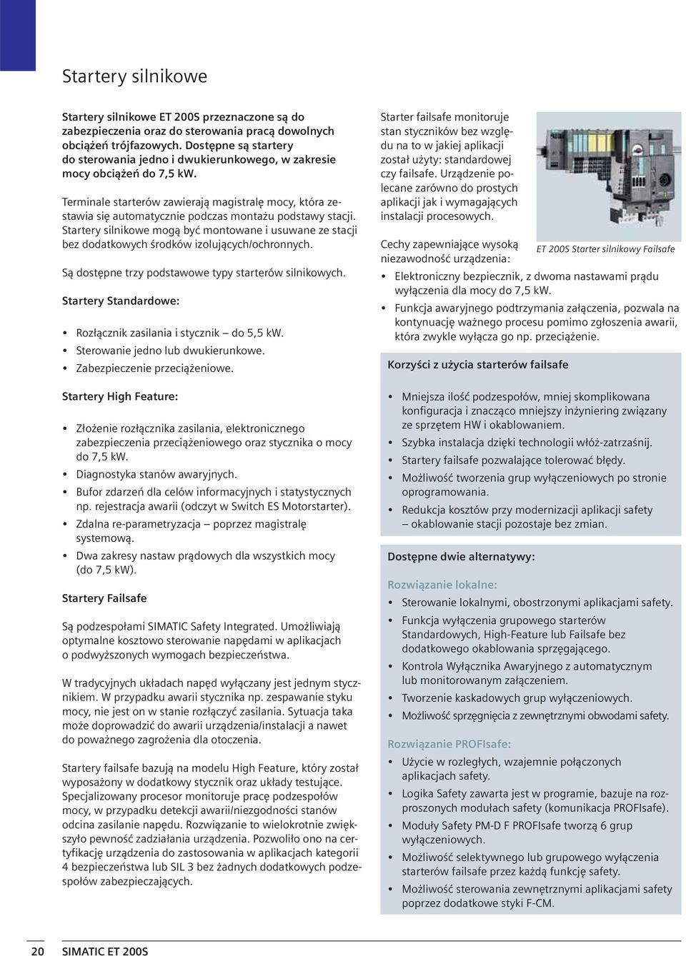 Terminale starterów zawierają magistralę mocy, która zestawia się automatycznie podczas montażu podstawy stacji.