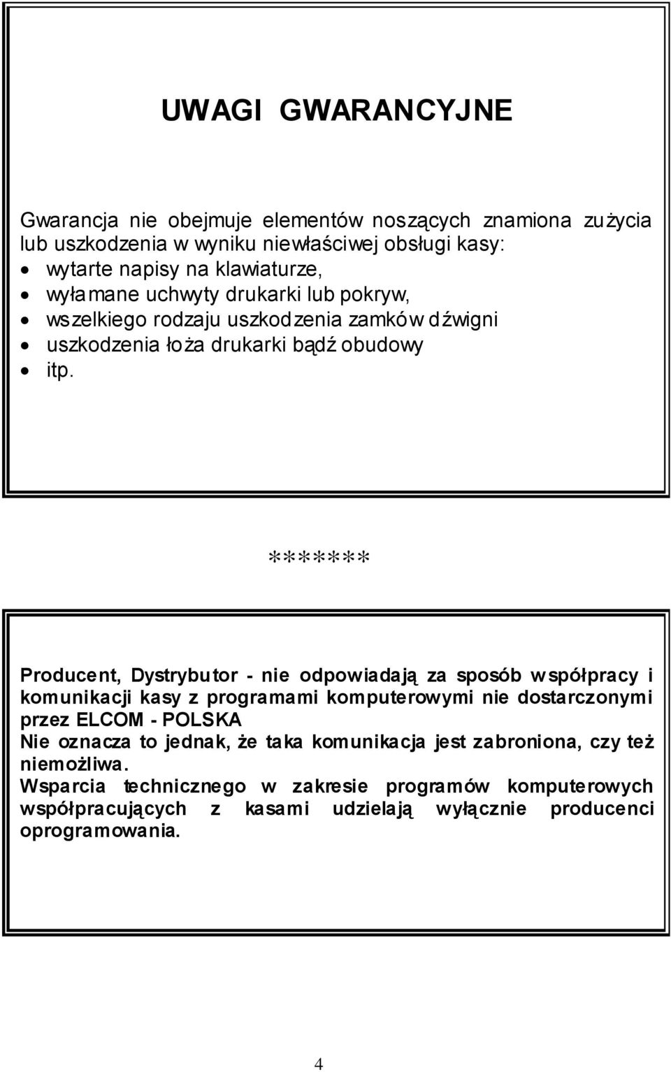 ******* Producent, Dystrybutor - nie odpowiadają za sposób w spółpracy i komunikacji kasy z programami komputerowymi nie dostarczonymi przez ELCOM - POLSKA Nie