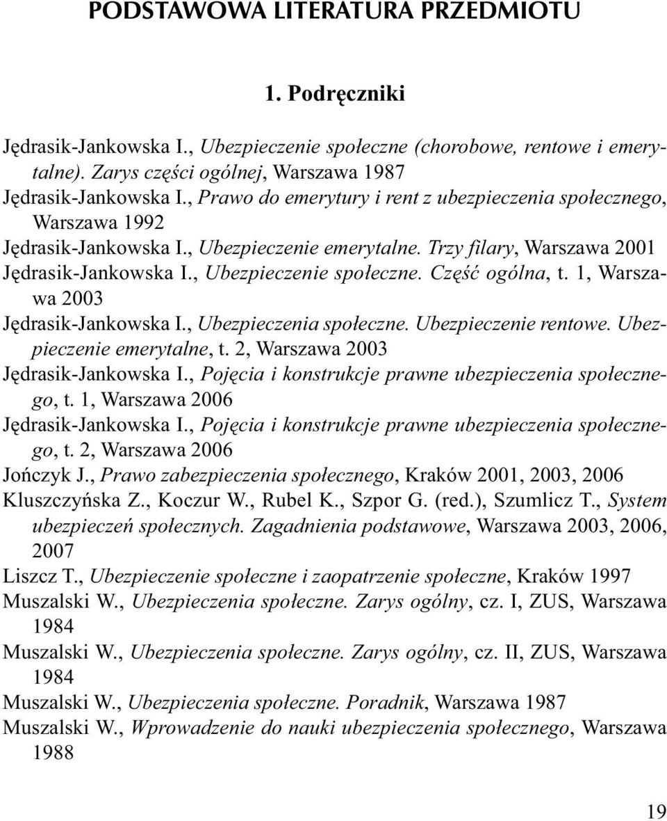 Część ogólna, t. 1, Warszawa 2003 Jędrasik-Jankowska I., Ubezpieczenia społeczne. Ubezpieczenie rentowe. Ubezpieczenie emerytalne, t. 2, Warszawa 2003 Jędrasik-Jankowska I.