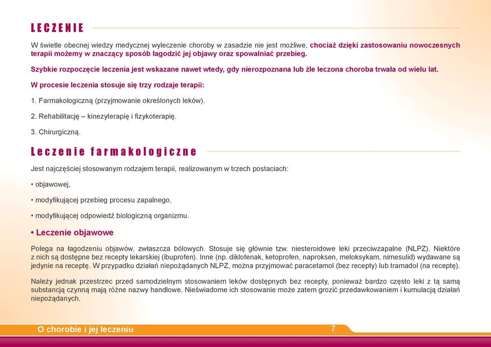 Farmakologiczną (przyjmowanie określonych leków). 2. Rehabilitację kinezyterapię i fi zykoterapię. 3. Chirurgiczną.