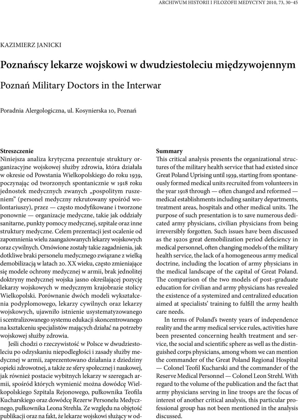 poczynając od tworzonych spontanicznie w 1918 roku jednostek medycznych zwanych pospolitym ruszeniem (personel medyczny rekrutowany spośród wolontariuszy), przez często modyfikowane i tworzone