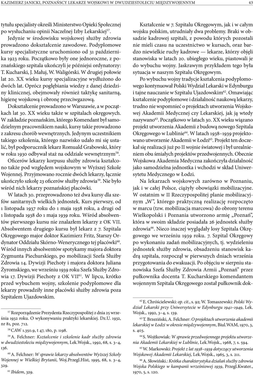 Początkowo były one jednoroczne, z poznańskiego szpitala ukończyli je późniejsi ordynatorzy: T. Kucharski, J. Małuj, W. Waligórski. W drugiej połowie lat 20.