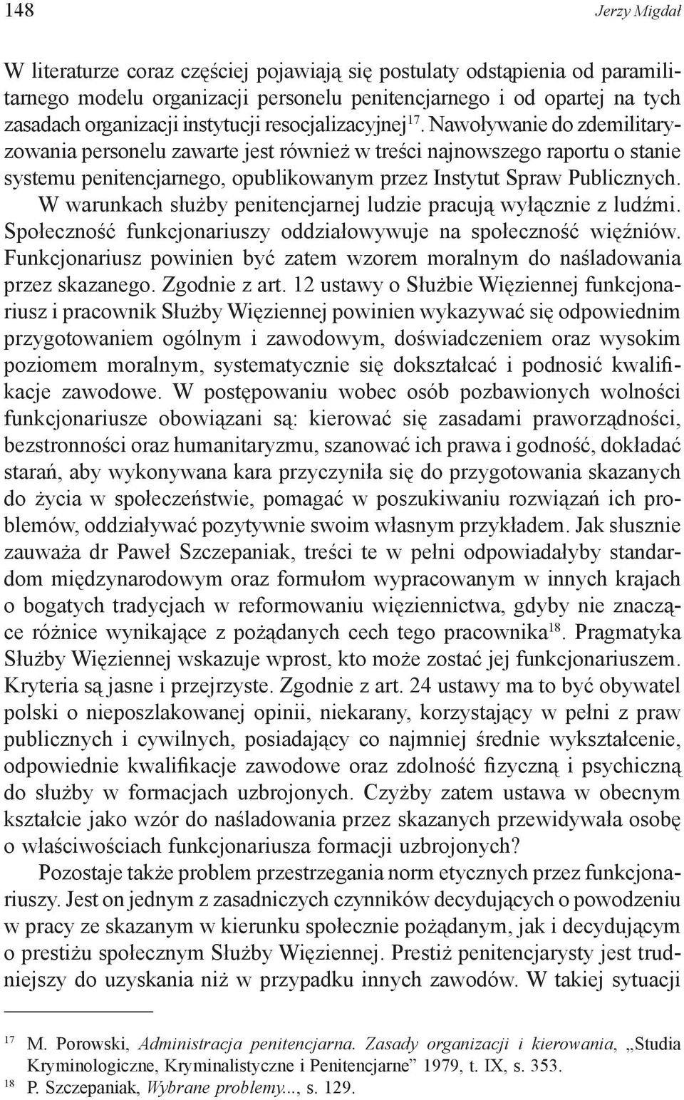 W warunkach służby penitencjarnej ludzie pracują wyłącznie z ludźmi. Społeczność funkcjonariuszy oddziałowywuje na społeczność więźniów.