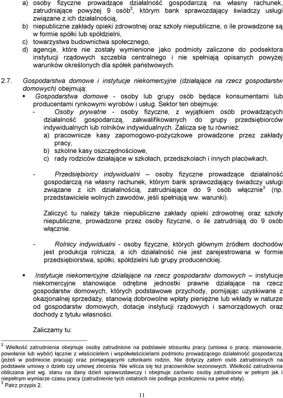zaliczone do podsektora instytucji rządowych szczebla centralnego i nie spełniają opisanych powyżej warunków określonych dla spółek państwowych. 2.7.