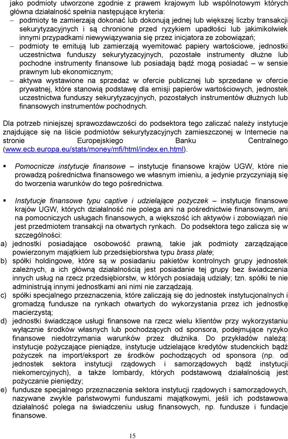 wyemitować papiery wartościowe, jednostki uczestnictwa funduszy sekurytyzacyjnych, pozostałe instrumenty dłużne lub pochodne instrumenty finansowe lub posiadają bądź mogą posiadać w sensie prawnym