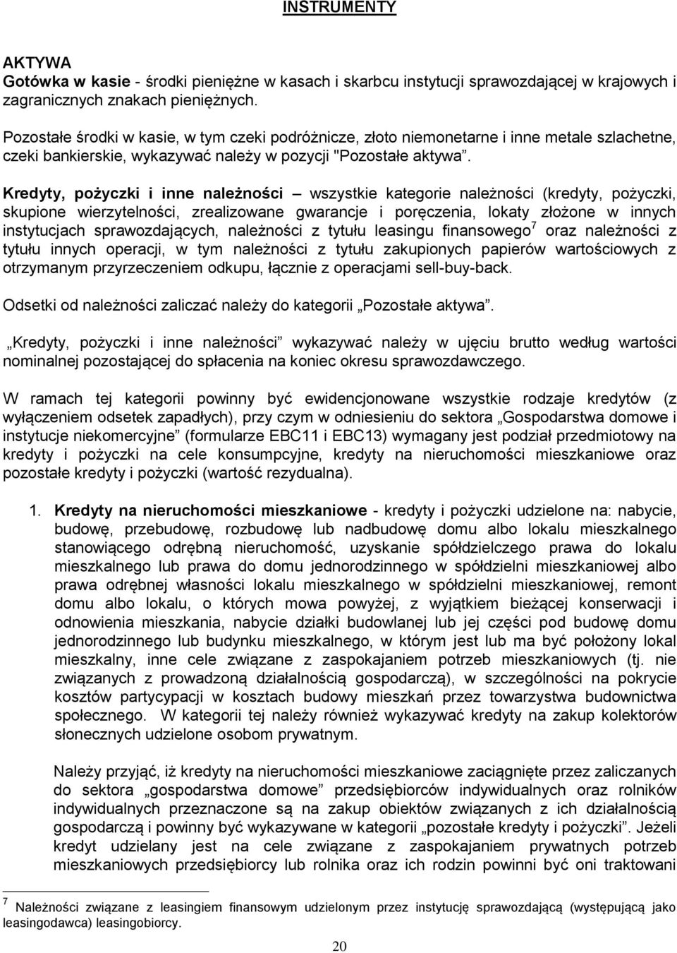 Kredyty, pożyczki i inne należności wszystkie kategorie należności (kredyty, pożyczki, skupione wierzytelności, zrealizowane gwarancje i poręczenia, lokaty złożone w innych instytucjach