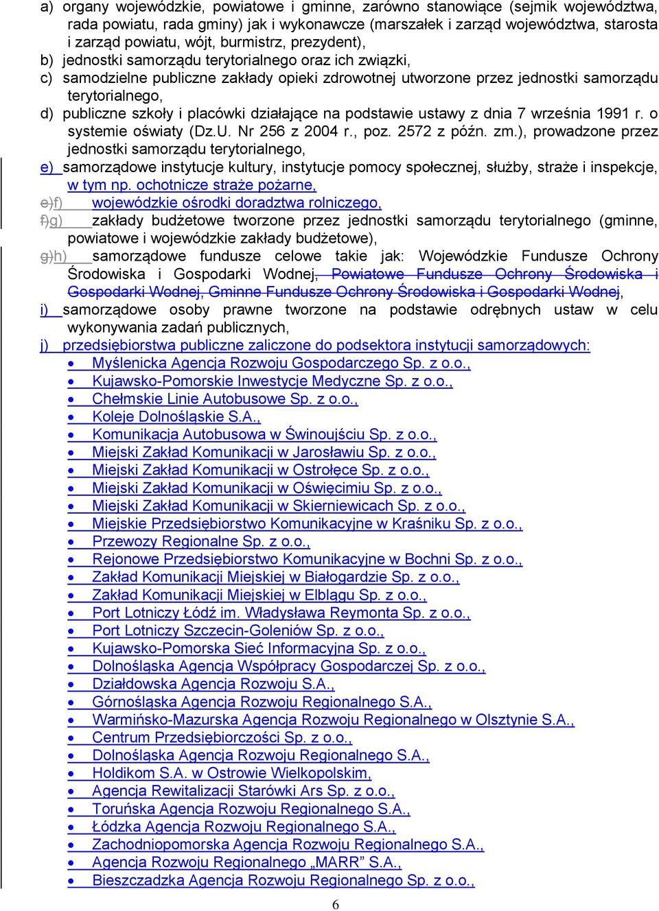 szkoły i placówki działające na podstawie ustawy z dnia 7 września 1991 r. o systemie oświaty (Dz.U. Nr 256 z 2004 r., poz. 2572 z późn. zm.